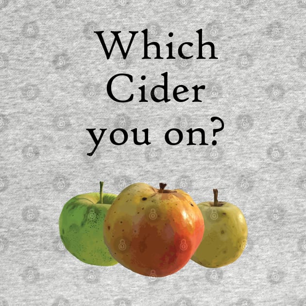 Which Cider You On? by Gone Designs